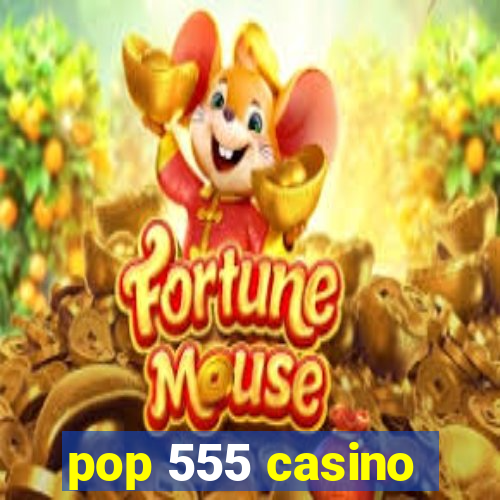 pop 555 casino